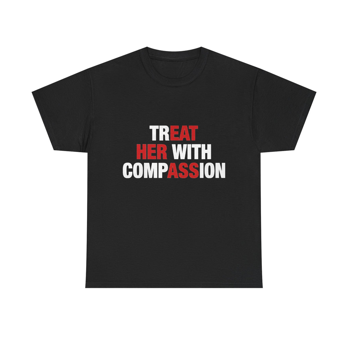 trEAT HER with compASSion