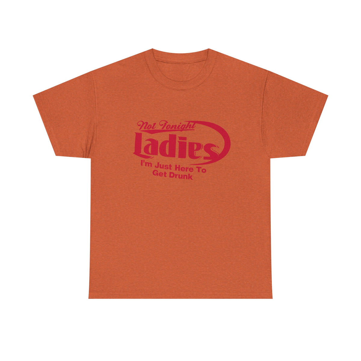 Not Tonight Ladies – Funny Sarcastic T-Shirt