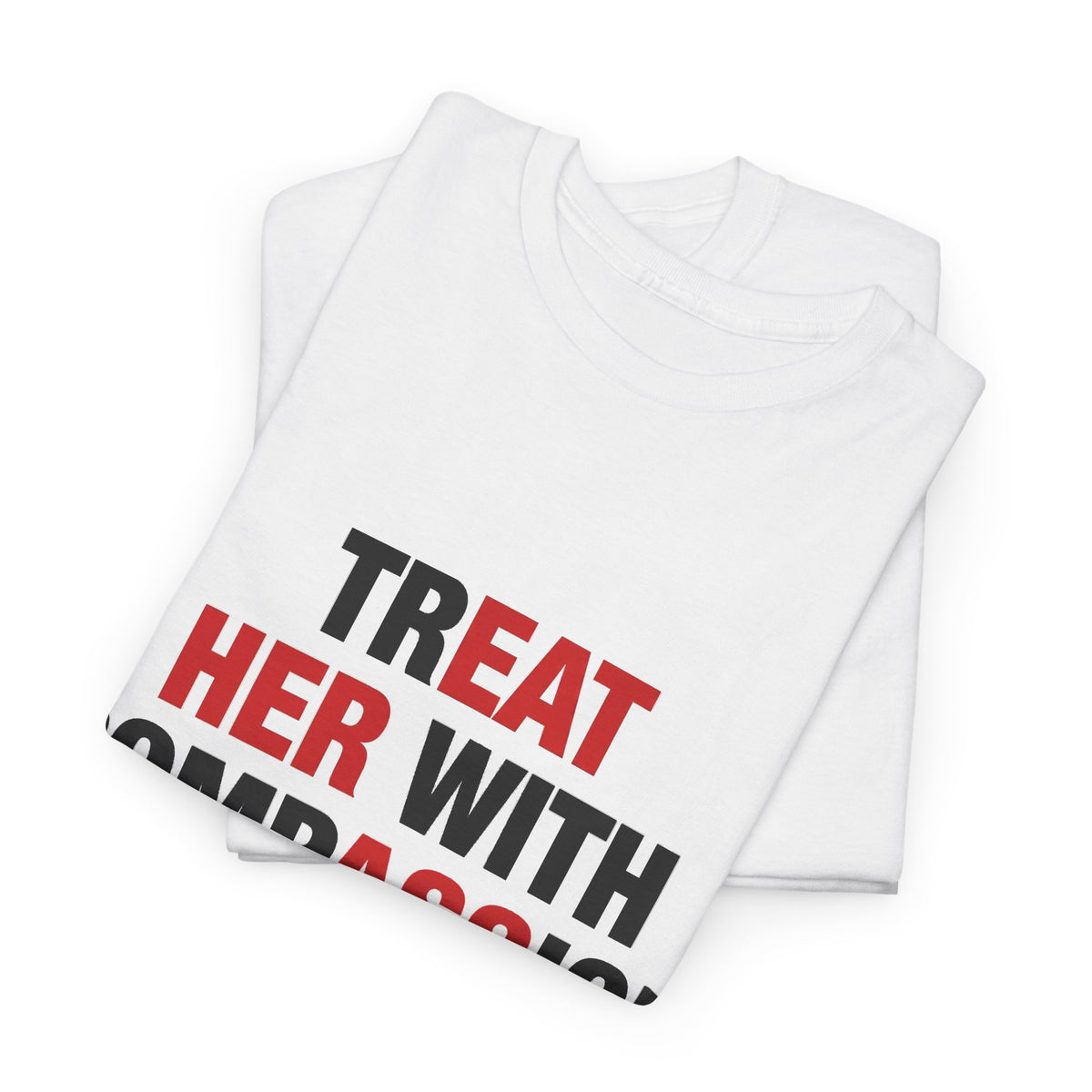 trEAT HER with compASSion