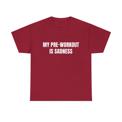 My pre-workout is sadness Shirt
