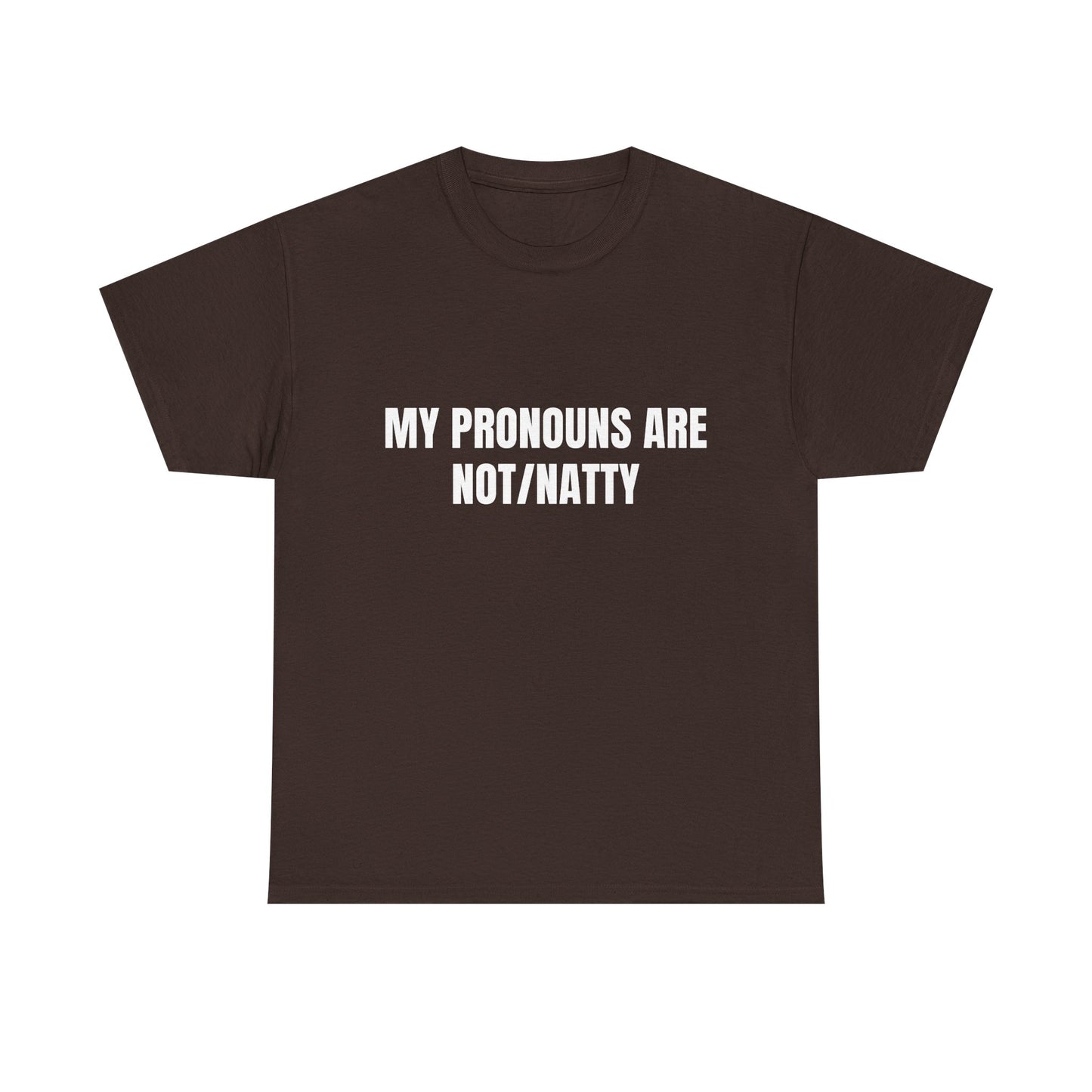My pronouns are not/natty Shirt