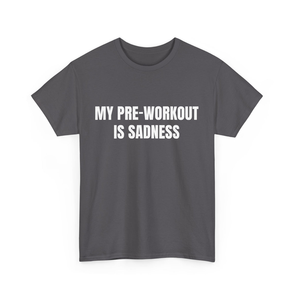 My Pre-Workout Is Sadness – Funny Gym T-Shirt