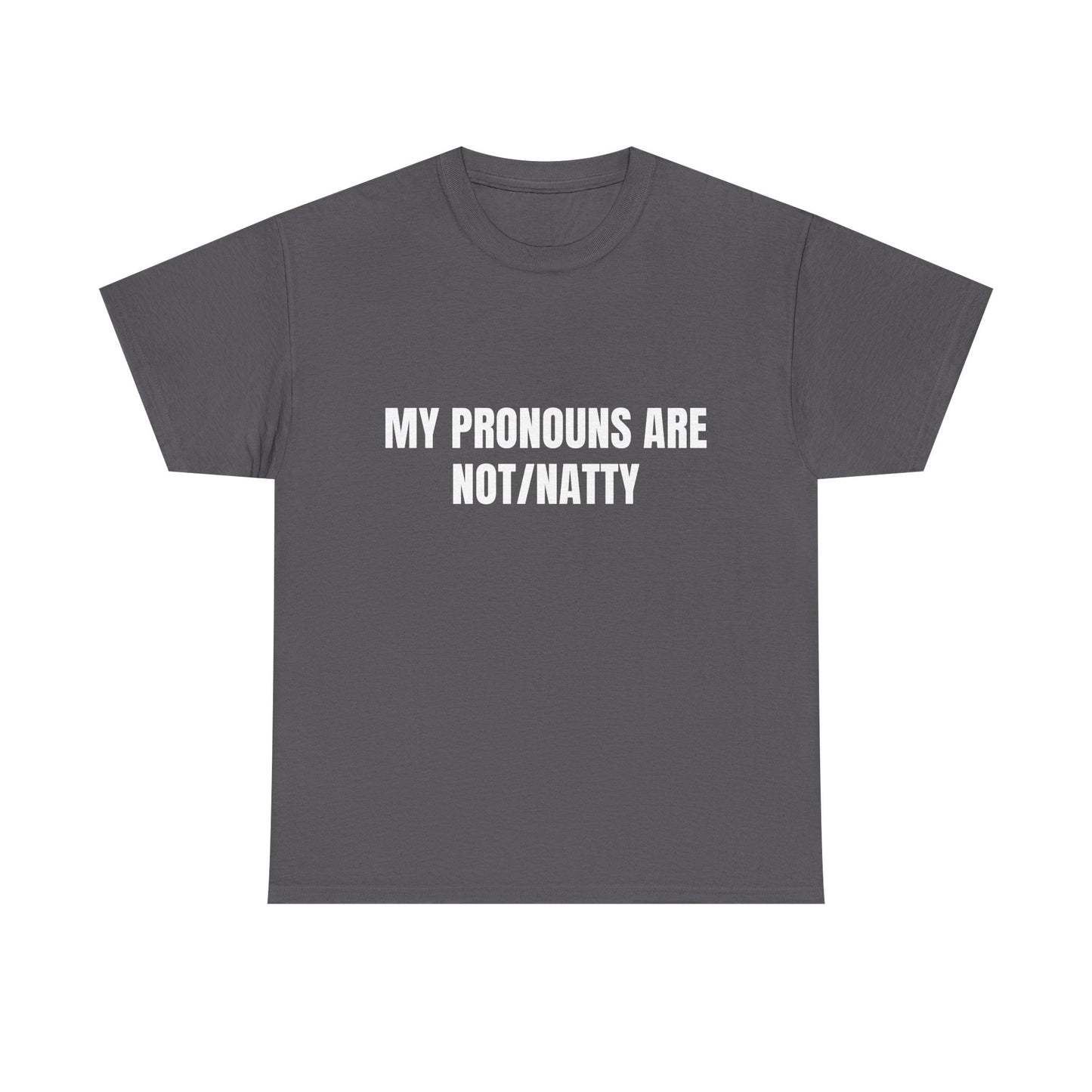 My pronouns are not/natty Shirt