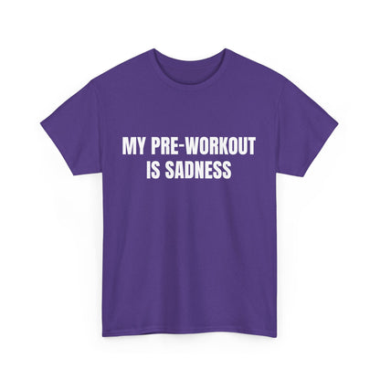 My pre-workout is sadness Shirt